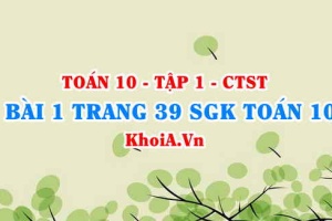 Bài 1 trang 39 SGK Toán 10 tập 1 Chân trời sáng tạo